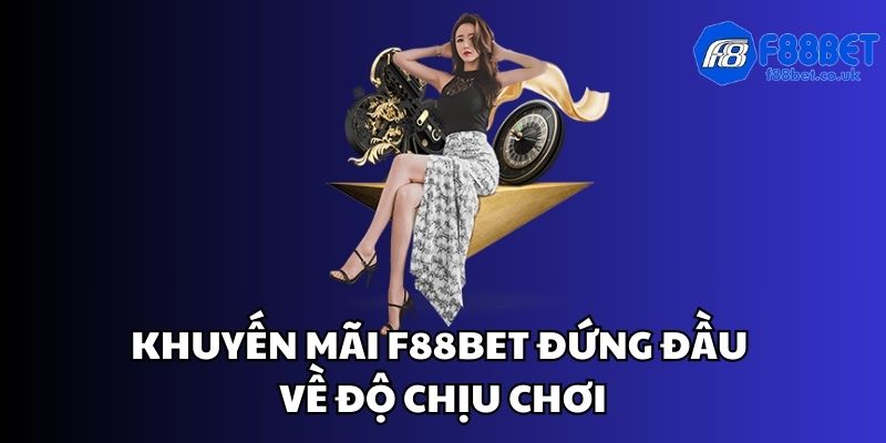 Khuyến mãi f88bet đứng đầu về độ chịu chơi Khuyến mãi f88bet đứng đầu về độ chịu chơi