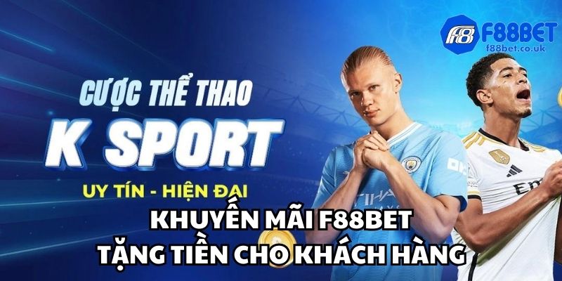 Khuyến mãi f88bet tặng tiền cho khách hàng Khuyến mãi f88bet tặng tiền cho khách hàng